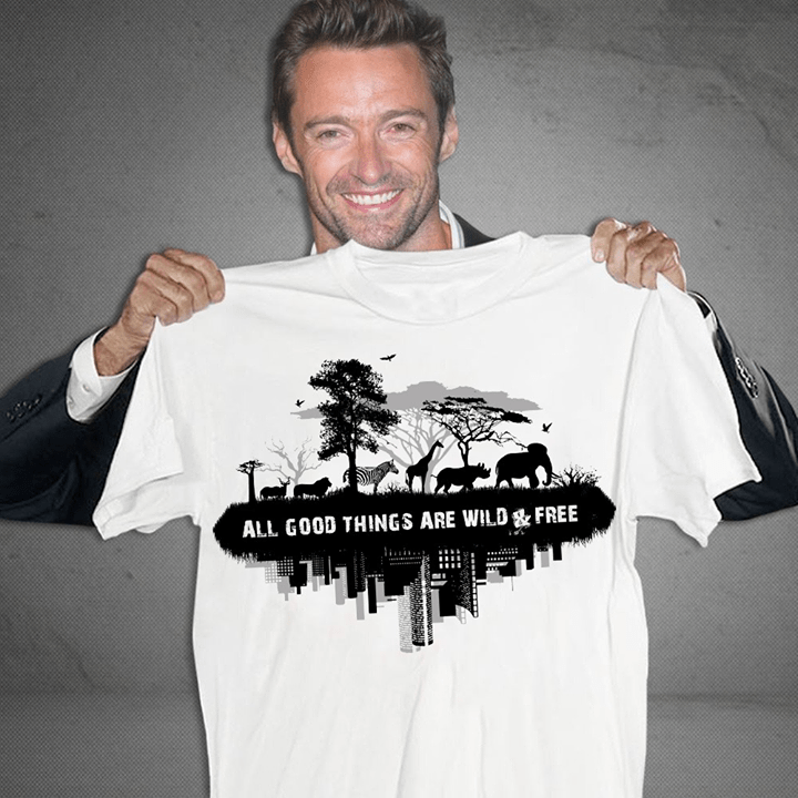 Wild Animal Natural And Human City All Good Things Are Wild & Free Shirt