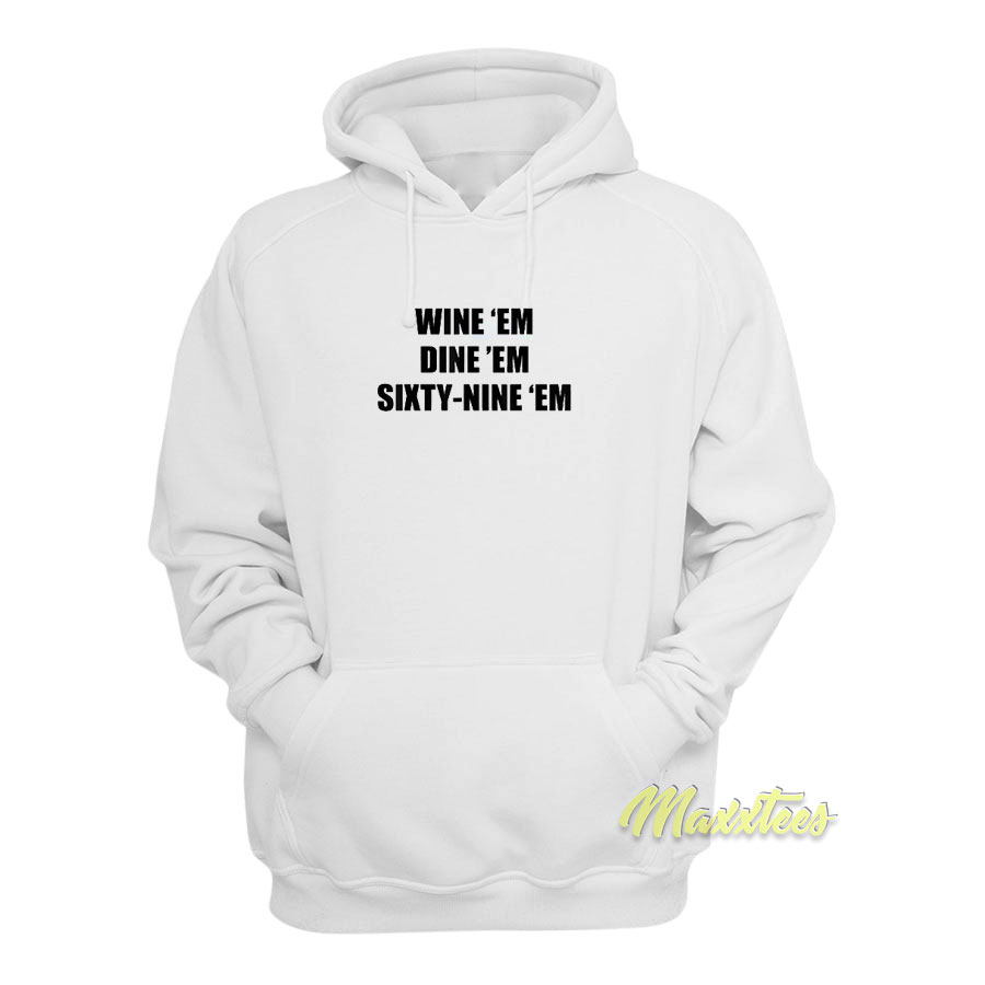 Wine 'em Dine 'em Sixty Nine Hoodie