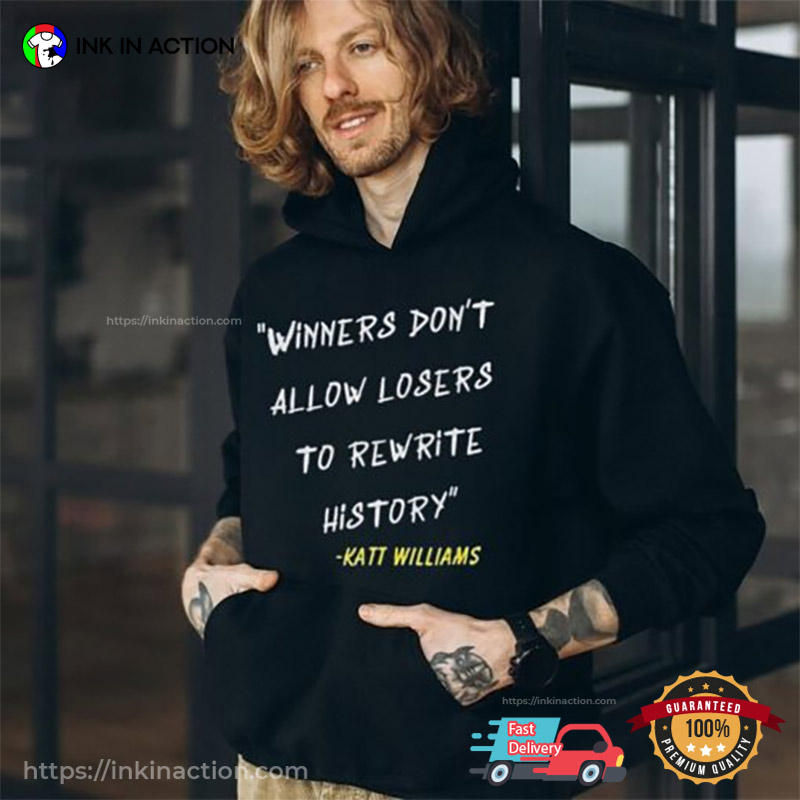 Winners Don’t Let Losers Rewrite History Katt Williams Quote T-shirt