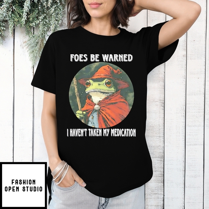 Wizard Frog Foes Be Warned I Haven’t Taken My Medication T-shirt