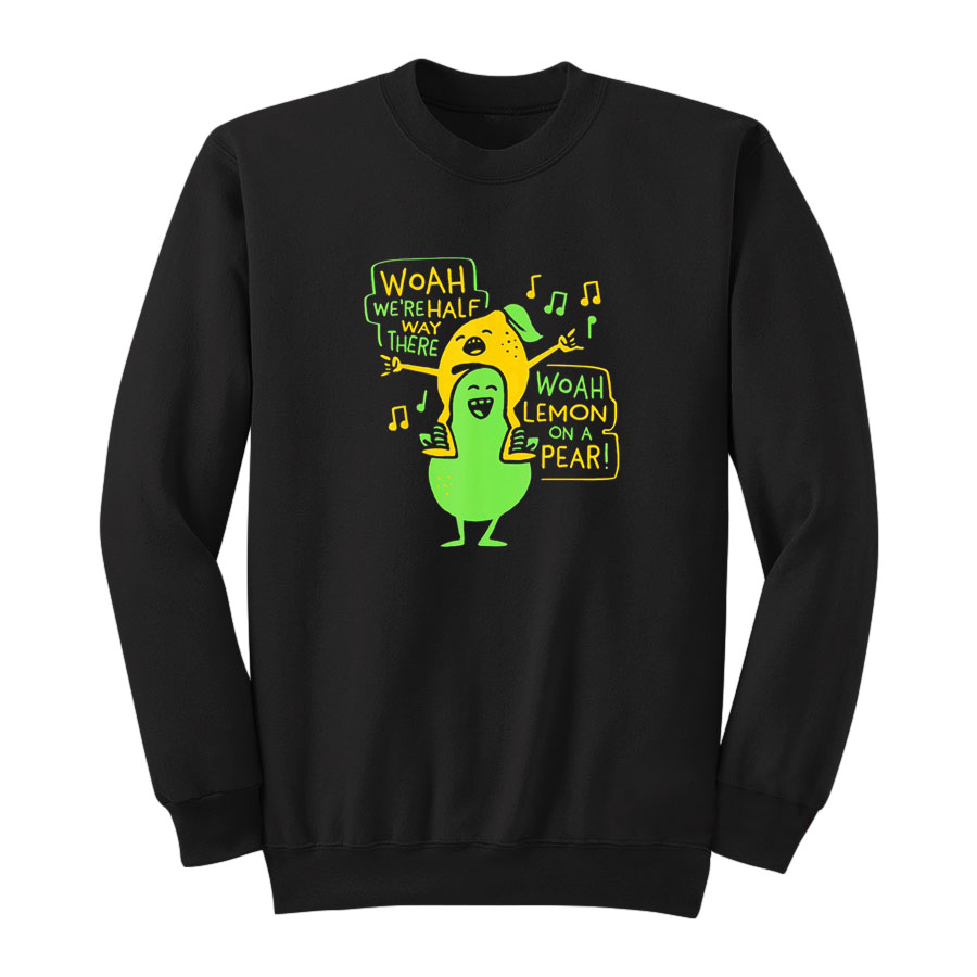 Woah We're Halfway There Woah Lemon On A Pear Sweatshirt