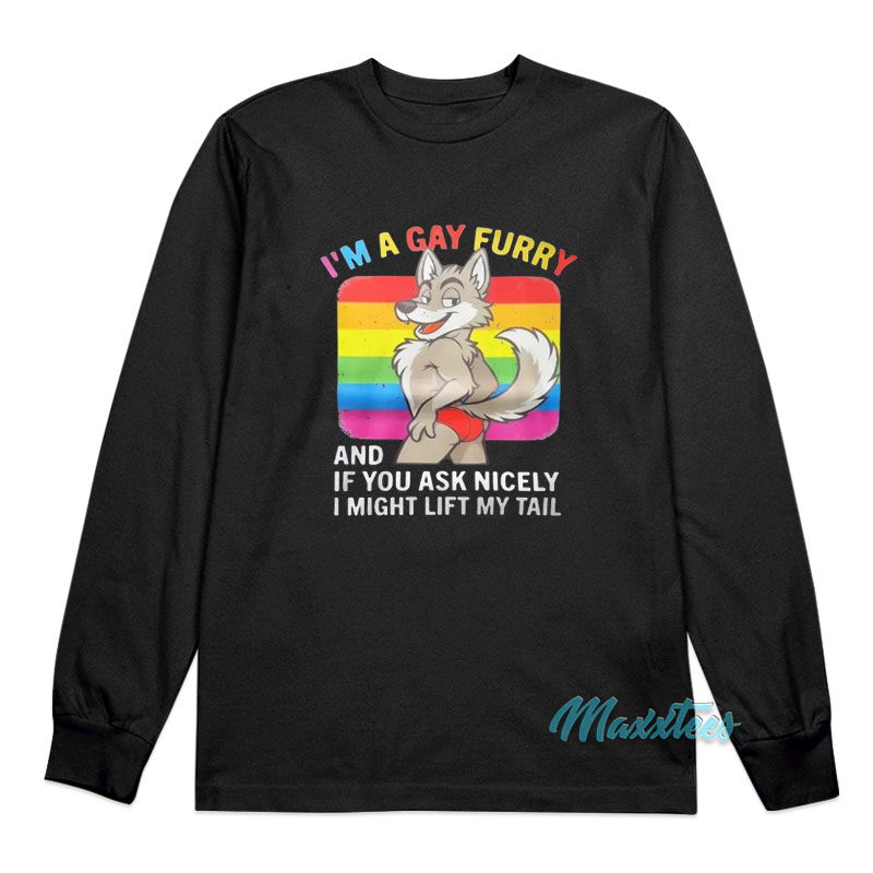 Wolf I'm A Gay Furry And If You Ask Nicely Long Sleeve Shirt