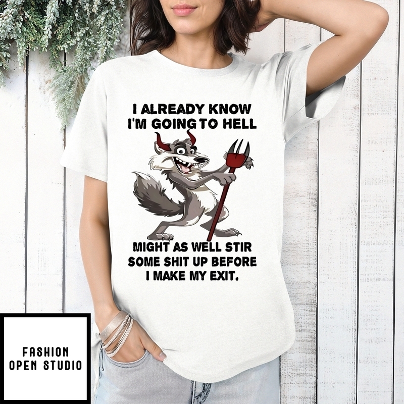 Wolf I Already Know I’m Going To Hell Might Make My Exit T-shirt