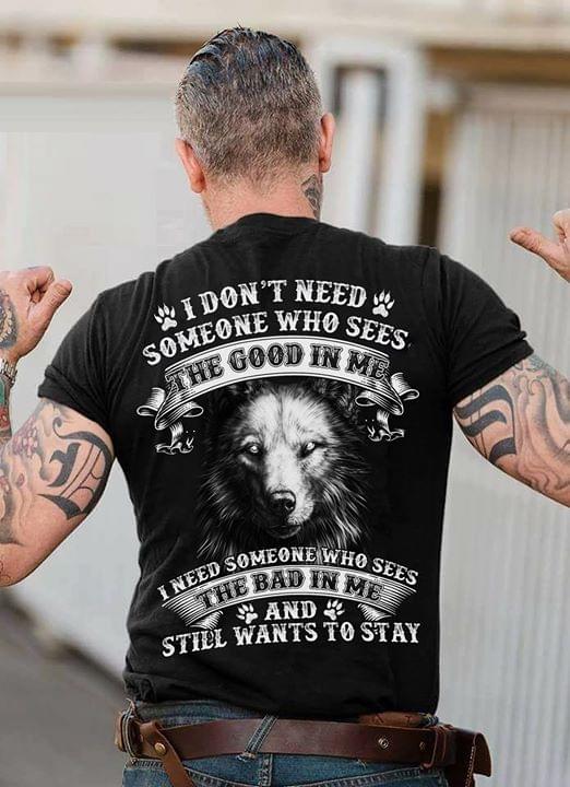 Wolf I Don't Need Someone Who Sees The Good In Me Shirt (back Side)