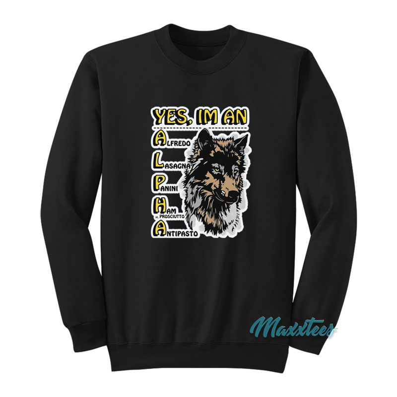 Wolf Yes I'm An Alpha Male Sweatshirt