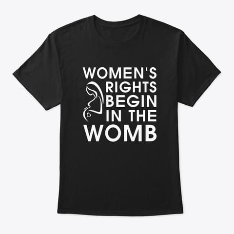 Women's Rights Begin In The Womb Shirt