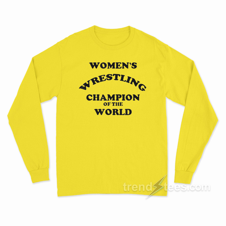 Women's Wrestling Champion Of The World Long Sleeve Shirt