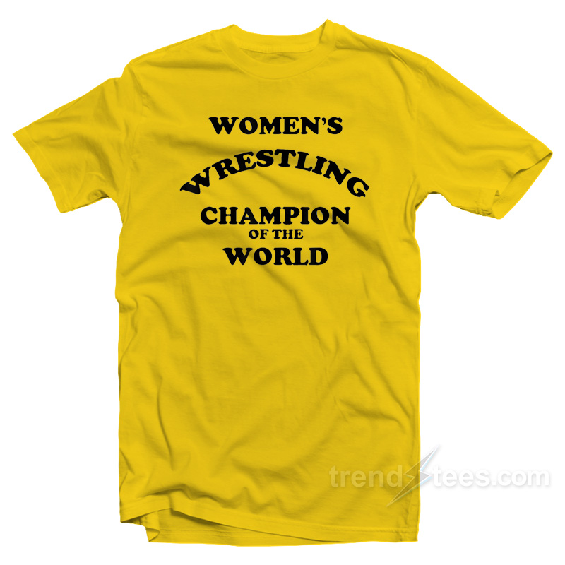 Women's Wrestling Champion Of The World T-shirt