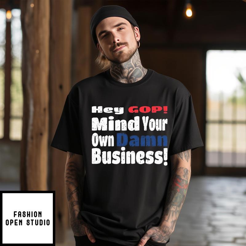 Women’s Hey Gop Mind Your Own Damn Business Printed T-shirt