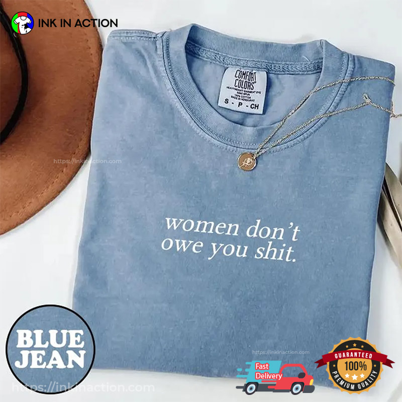 Women Don’t Owe You Shit Feminist Slogan Comfort Colors T-shirt