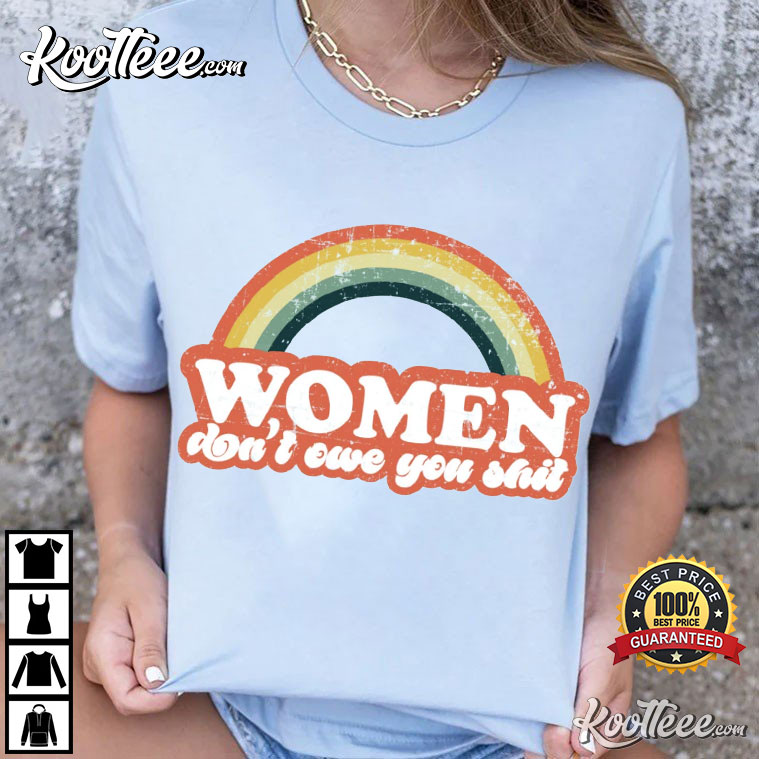 Women Don’t Owe You Shit Feminist T-shirt #2