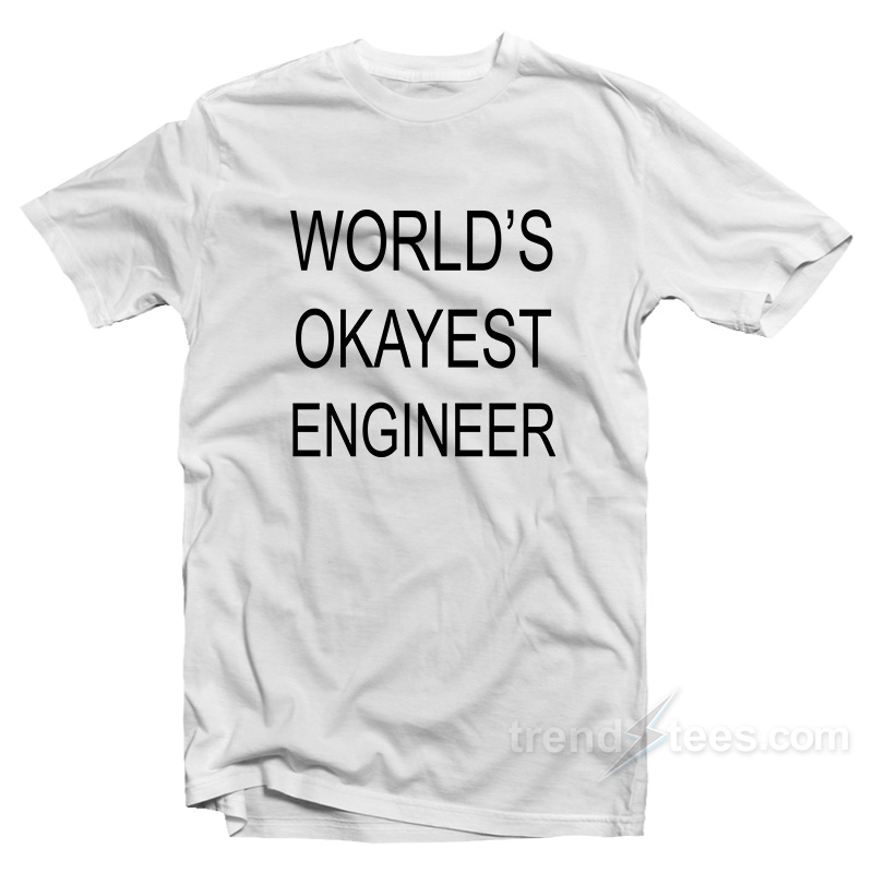 World's Okayest Engineer T-shirt