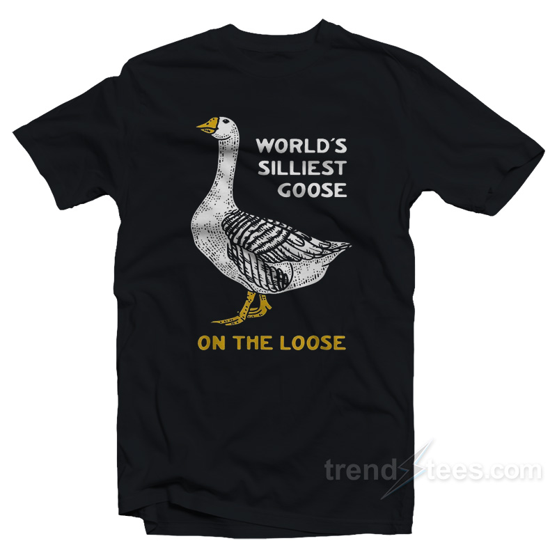 World's Silliest Goose On The Loose T-shirt