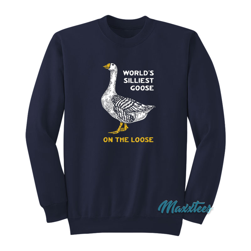 World's Silliest Goose Sweatshirt