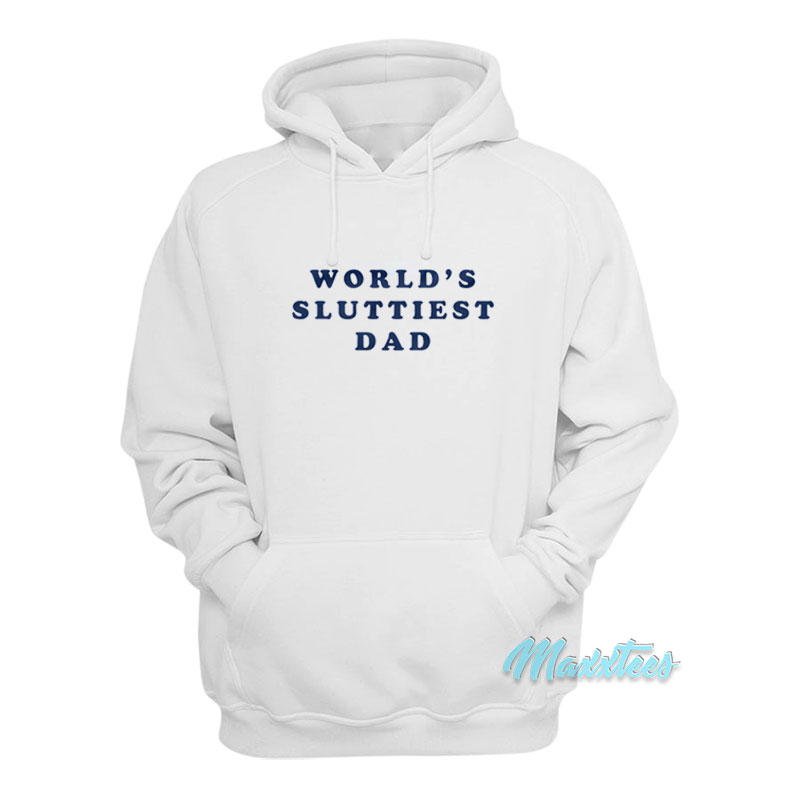 World's Sluttiest Dad Hoodie