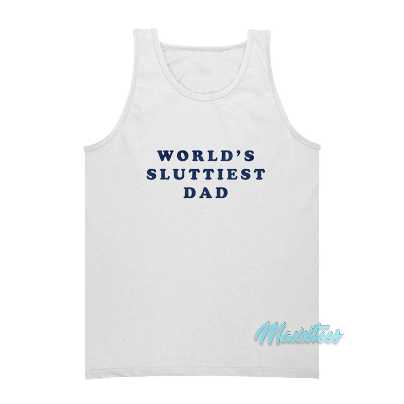 World's Sluttiest Dad Tank Top