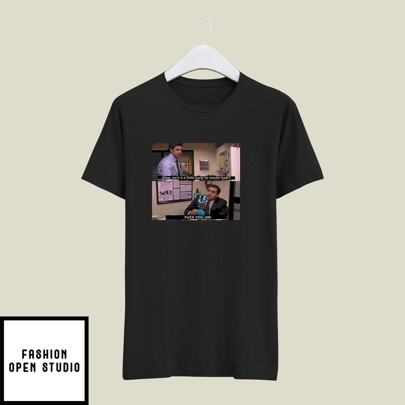 Wow Isn’t It A Little Early To Smoke Hash The Office Meme T-shirt