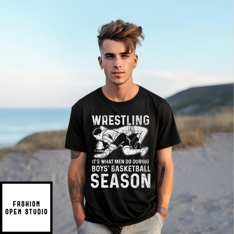Wrestling It’s What Men Do During Boys Basketball Season T-shirt