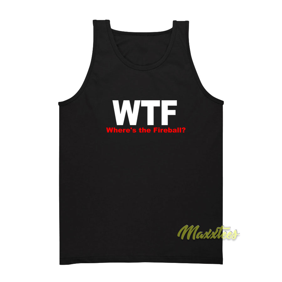 Wtf Where's The Fireball Tank Top