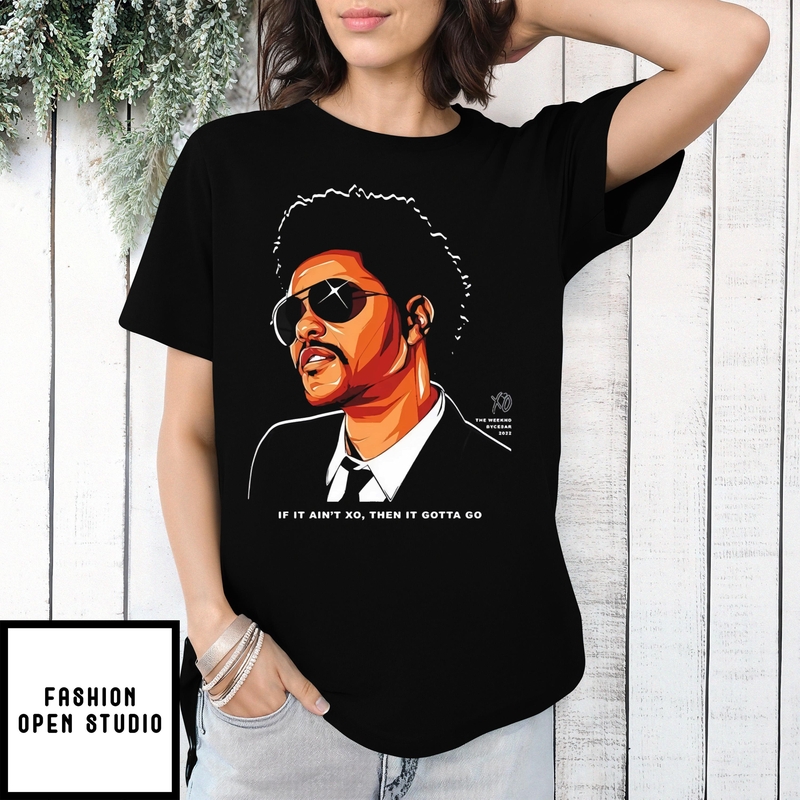 Xo The Weeknd If It Ain’t Xo Then It Gotta Go Graphic T-shirt