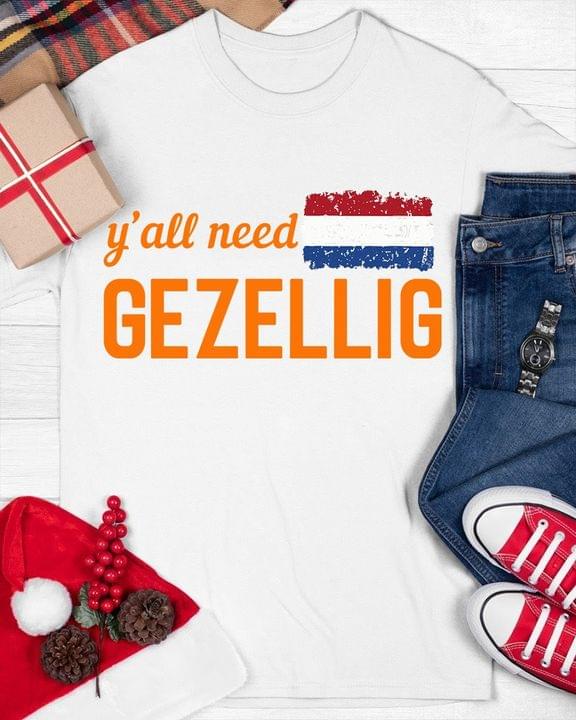 Y'all Need Gezellig Flag Of Netherland Shirt