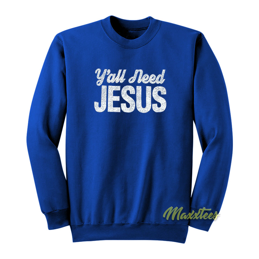 Y'all Need Jesus Sweatshirt