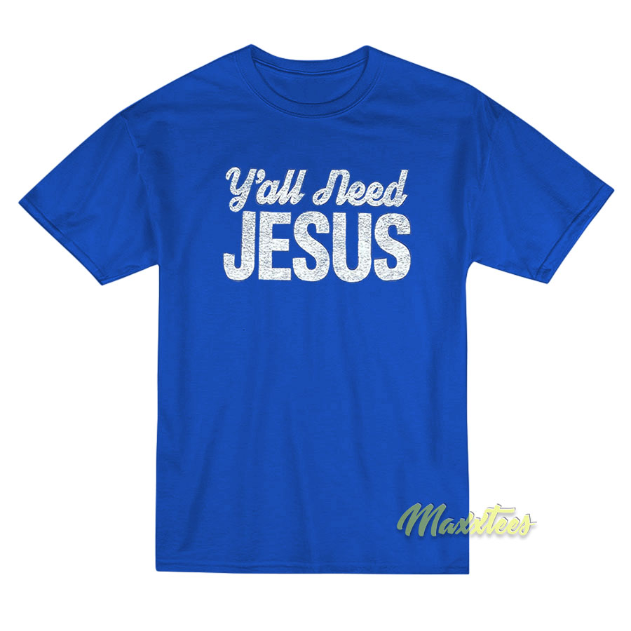Y'all Need Jesus T-shirt