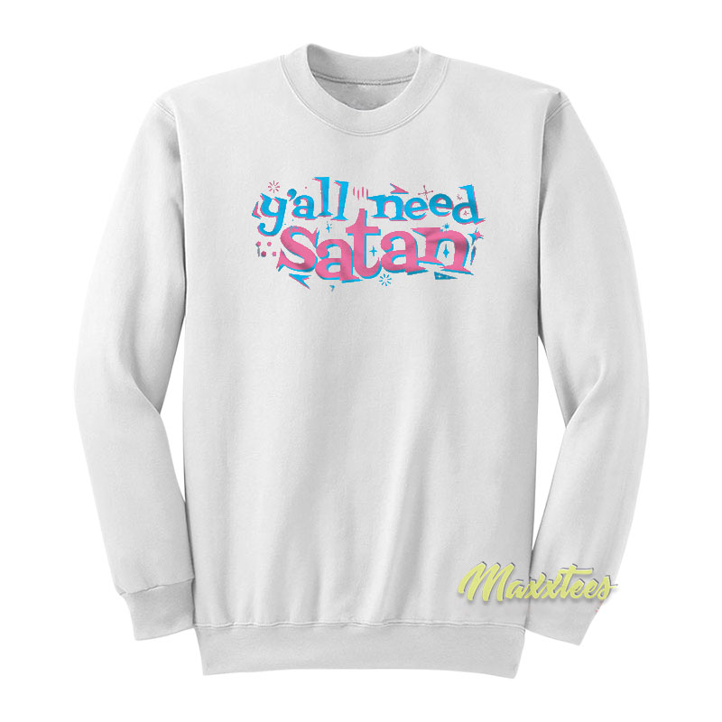 Y'all Need Satan Sweatshirt