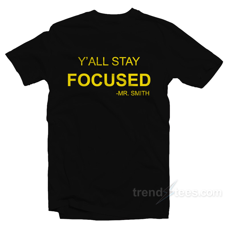 Y'all Stay Focused – Mr. Smith T-shirt