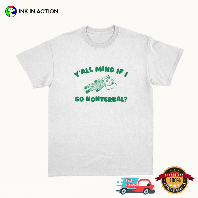 Y’all Mind If I Go Nonverbal Lazy Bear Meme Tee