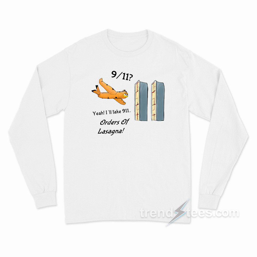 Yeah I'll Take 911 Orders Of Lasagna Long Sleeve Shirt