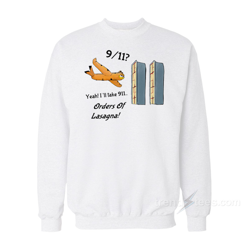 Yeah I'll Take 911 Orders Of Lasagna Sweatshirt