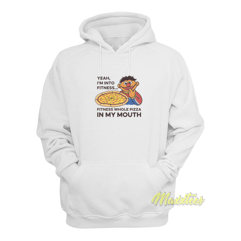 Yeah I'm Into Fitness Fitness Whole Pizza In My Mouth Hoodie