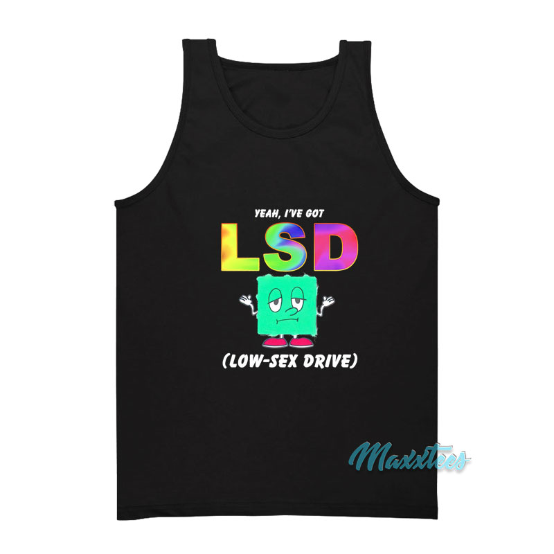 Yeah I've Got Lsd Low Sex Drive Tank Top