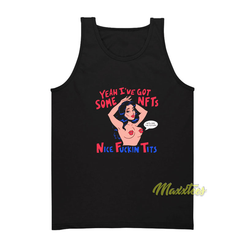 Yeah I've Got Some Nfts Nice Fuckin Tits Tank Top