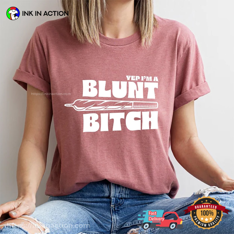 Yep I’m A Blunt Bitch Weed Women Comfort Colors T-shirt