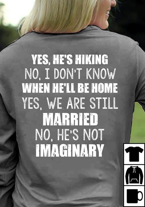 Yes He's Hiking No I Don't Know When He'll Be Home Shirt (back Side)