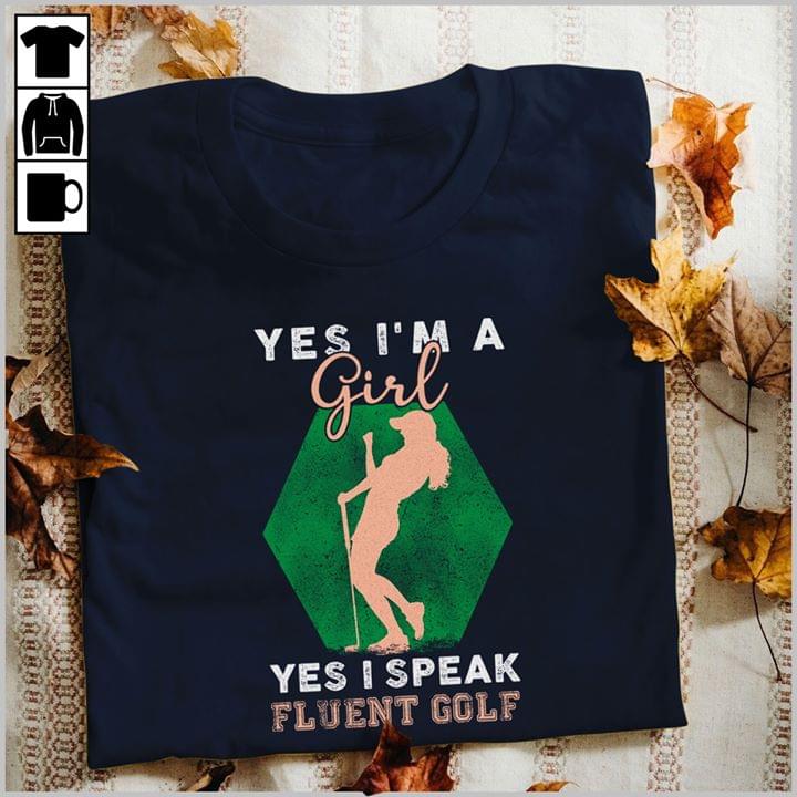 Yes I'm A Girl Speak Fluent Golf T-shirt Sweatshirt Hoodie