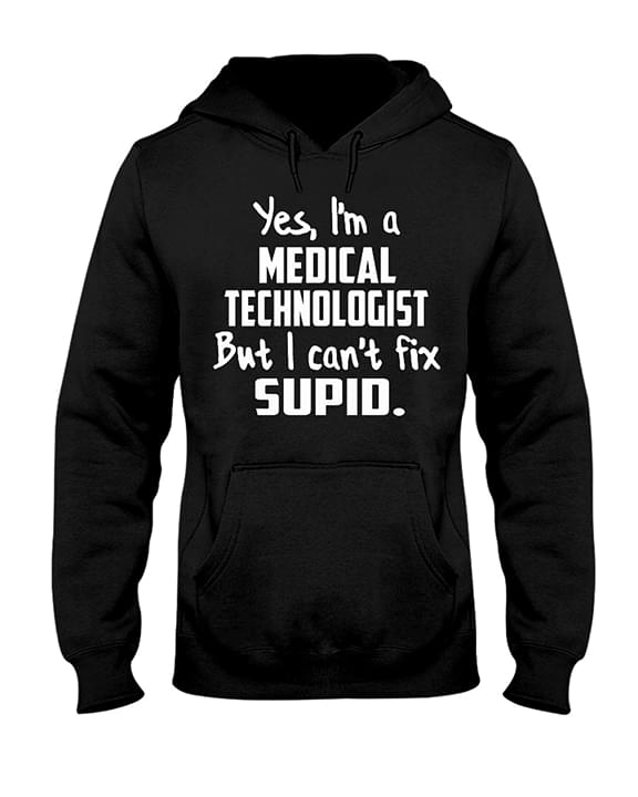Yes, I'm A Medical Technologist But I Can't Fix Supid Shirt