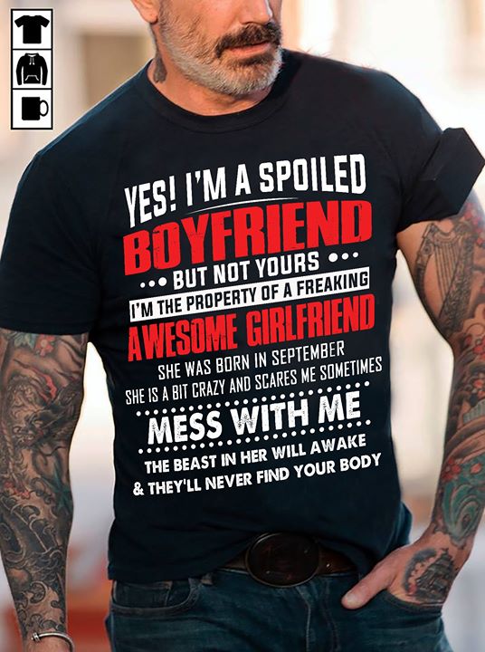 Yes I'm A Spoiled Boyfriend But Not Yours I'm The Property Shirt