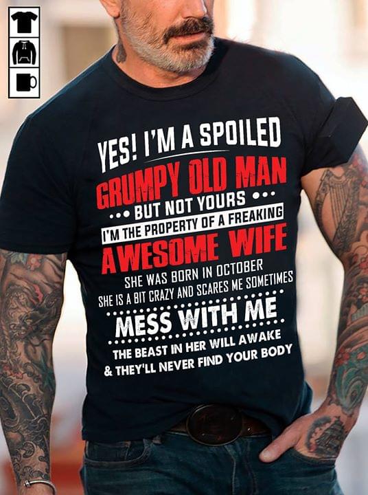 Yes I'm A Spoiled Grumpy Old Man But Not Yours Shirt