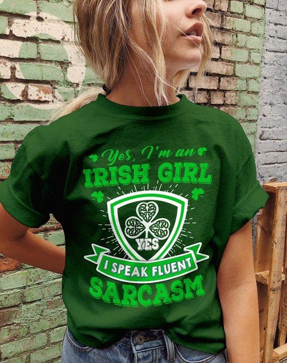 Yes I'm An Irish Girl Yes I Speak Fluent Sarcasm Shirt