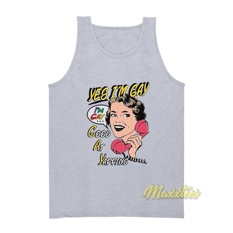 Yes I'm Gay Good At Yapping Tank Top