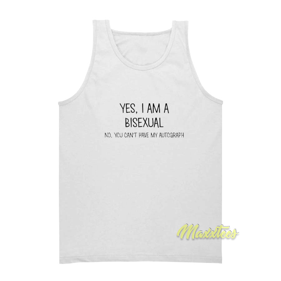 Yes I Am A Bisexual No You Can't Have Tank Top
