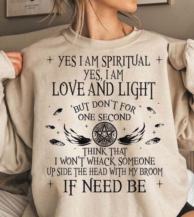 Yes I Am Spiritual Yes I Am Love And Light But Don't For One Second Think That Shirt
