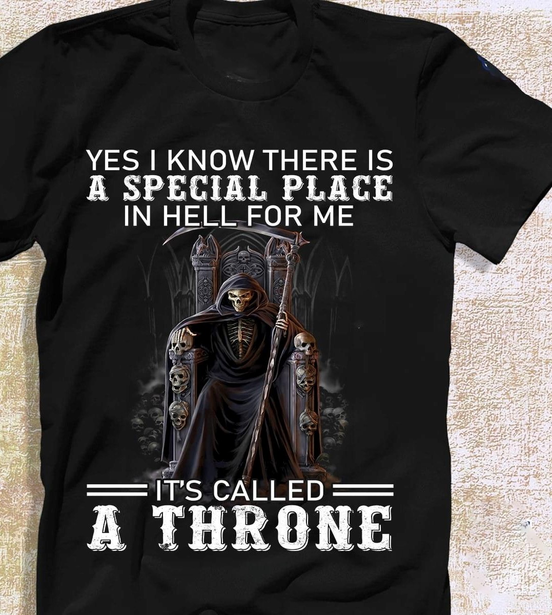 Yes I Know There Is A Special Place In Hell For Me It's Called A Throne Skeleton Grim Reaper Skulls Shirt