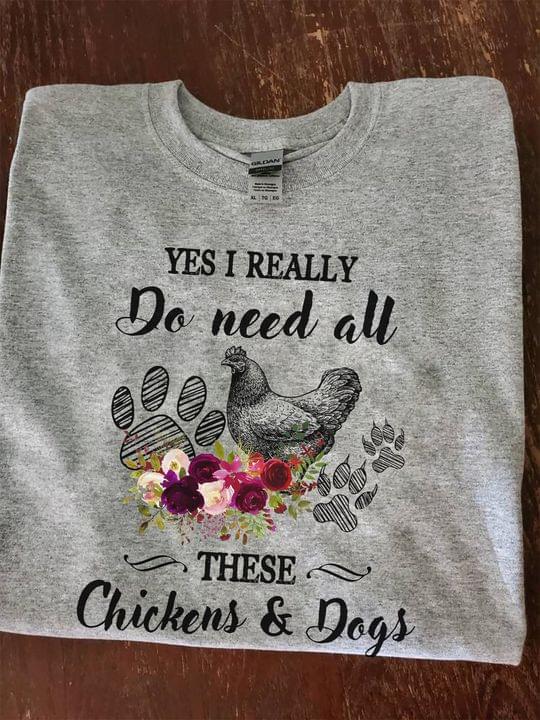 Yes I Really Do Need All These Chickens & Dogs Dog Footprint Flowers Shirt