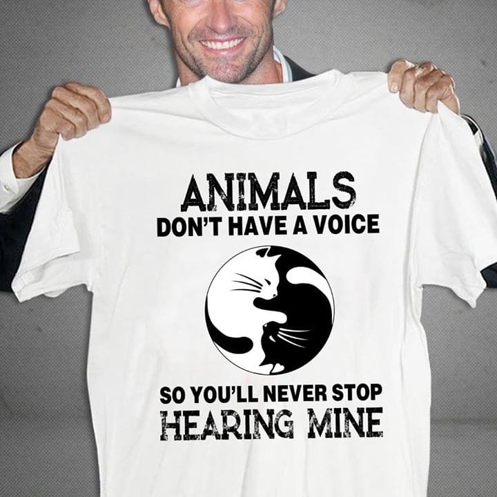 Ying And Yang Cats Animals Don't Have A Voice So You'll Never Stop Hearing Mine Shirt