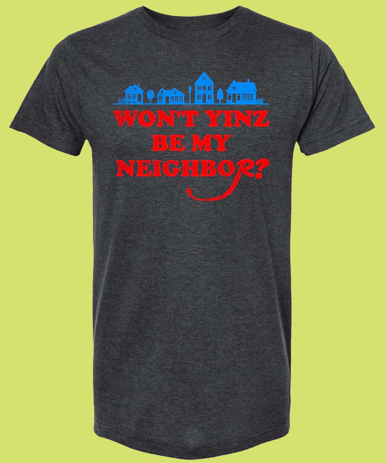 Yinzylvania Merch Won’t Yinz Be My Neighbor Shirt