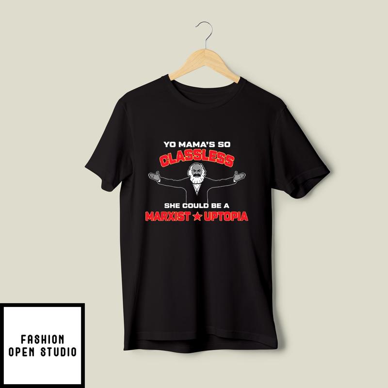 Yo Mama’s So Classless She Could Be A Marxist Utopia T-shirt